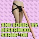 Wearing Socially Distanced Strap-on