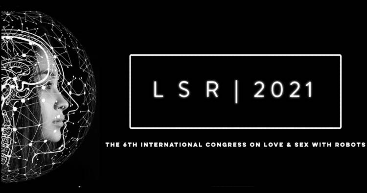 LSR 2021 The 2021 International Congress on Love and Sex with Robots